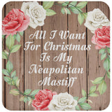 All I Want For Christmas Is My Neapolitan Mastiff - Drink Coaster B