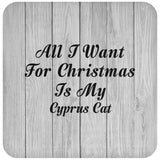 All I Want For Christmas Is My Cyprus Cat - Drink Coaster F