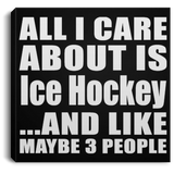 All I Care About Is Ice Hockey - Canvas Square