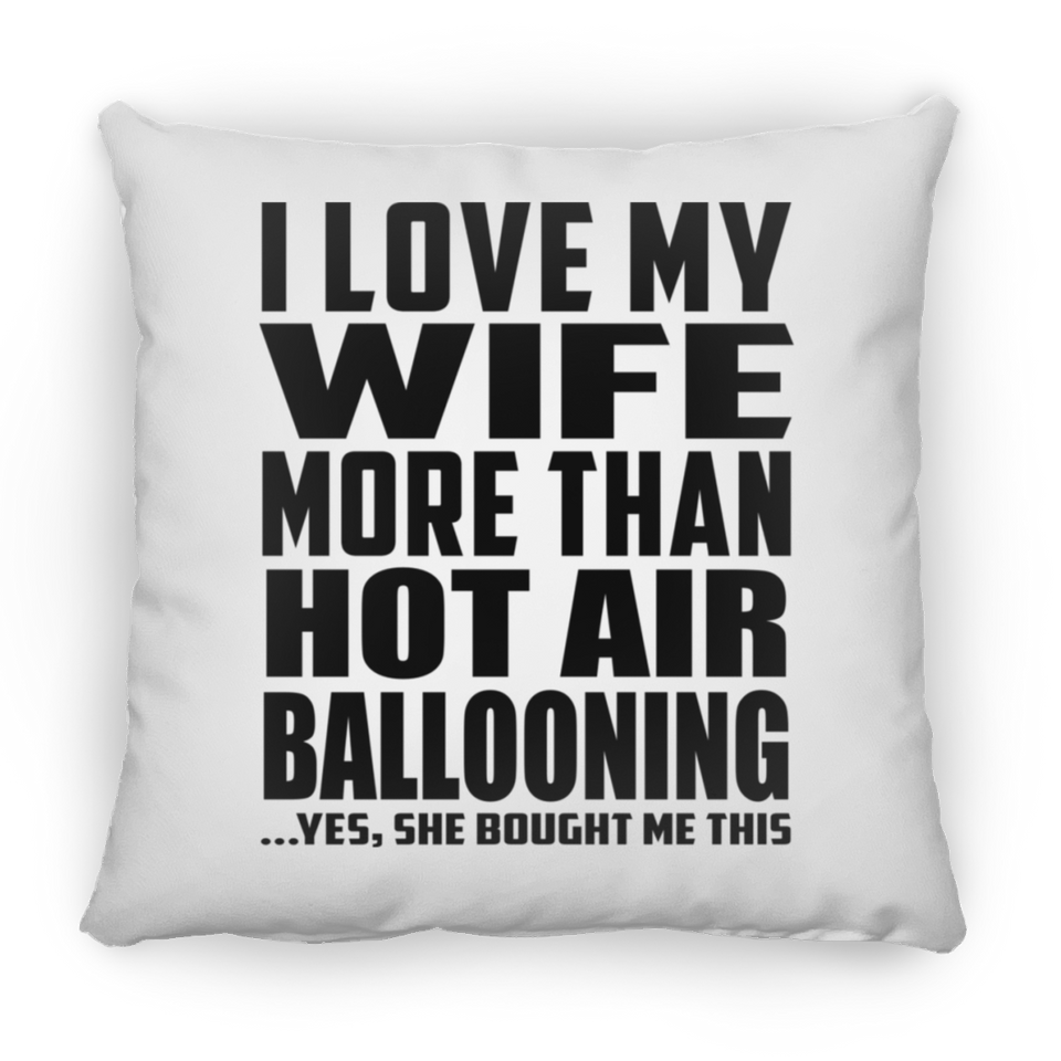 I Love My Wife More Than Hot Air Ballooning - Throw Pillow