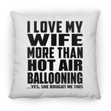 I Love My Wife More Than Hot Air Ballooning - Throw Pillow