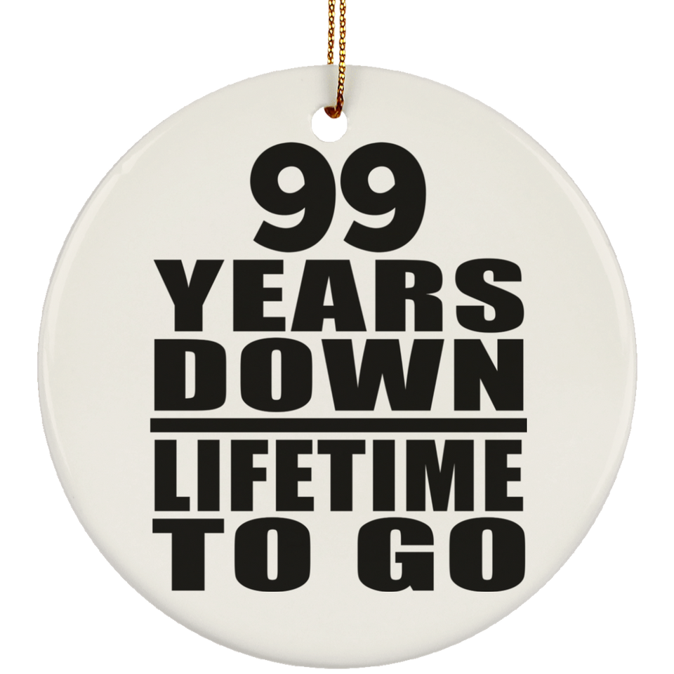 99th Anniversary 99 Years Down Lifetime To Go - Circle Ornament