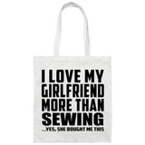I Love My Girlfriend More Than Sewing - Tote Bag White