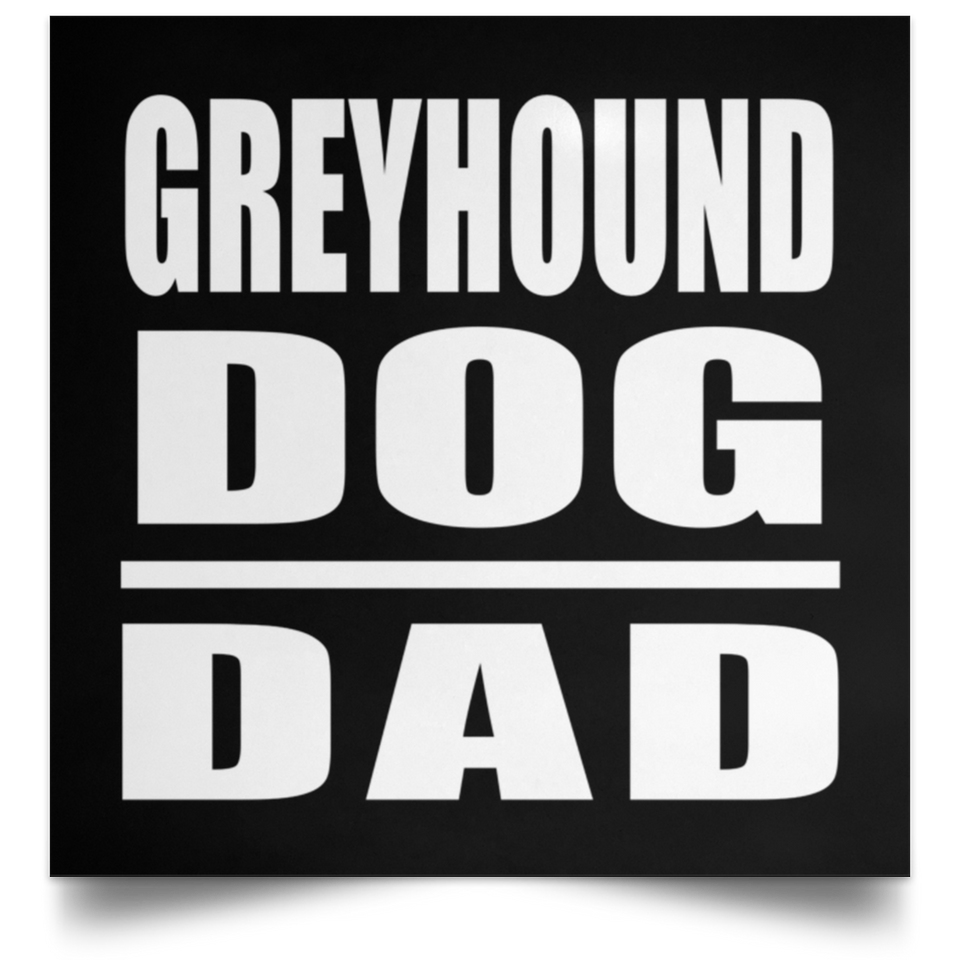 Greyhound Dog Dad - Poster Square