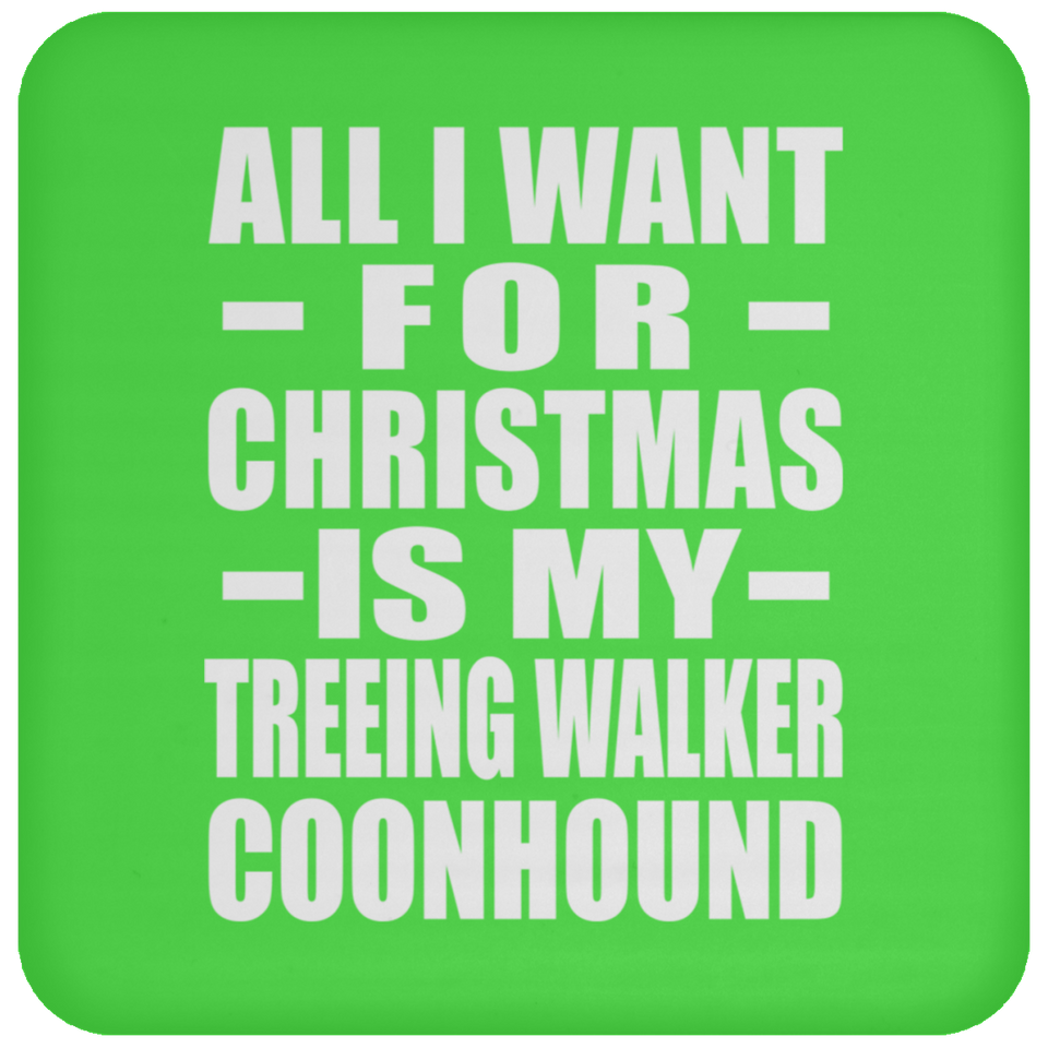 All I Want For Christmas Is My Treeing Walker Coonhound - Coaster