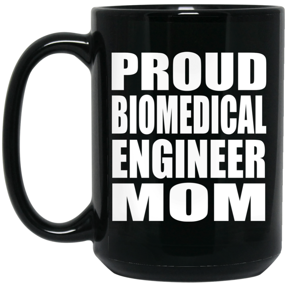 Proud Biomedical Engineer Mom - 15oz Coffee Mug Black