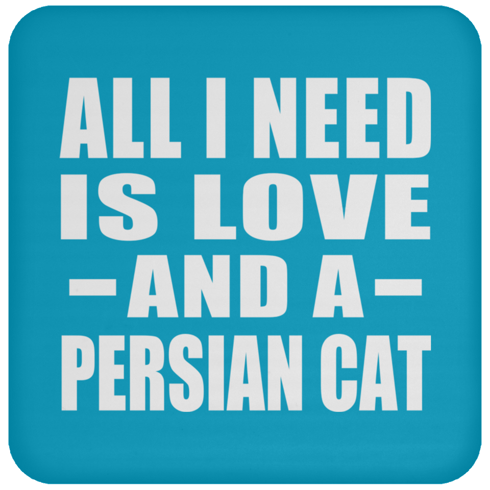 All I Need Is Love And A Persian Cat - Drink Coaster