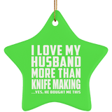 I Love My Husband More Than Knife Making - Star Ornament
