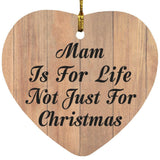Mam Is For Life Not Just For Christmas - Heart Ornament C