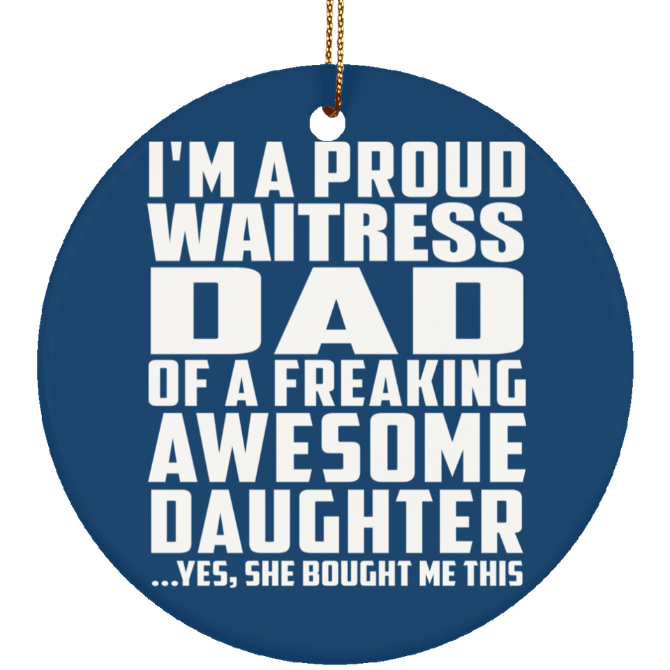 Proud Waitress Dad Of Awesome Daughter - Circle Ornament