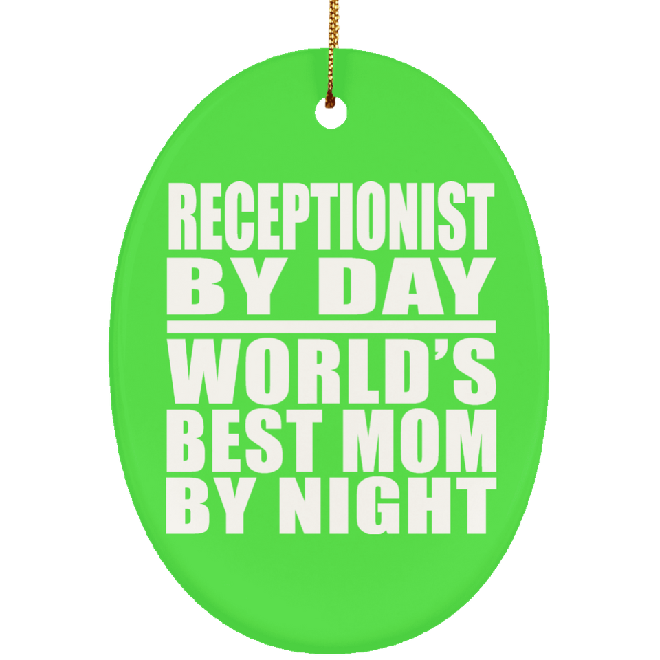 Receptionist By Day World's Best Mom By Night - Oval Ornament