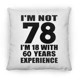 78th Birthday I'm Not 78 I'm 18 With 60 Years Experience - Throw Pillow