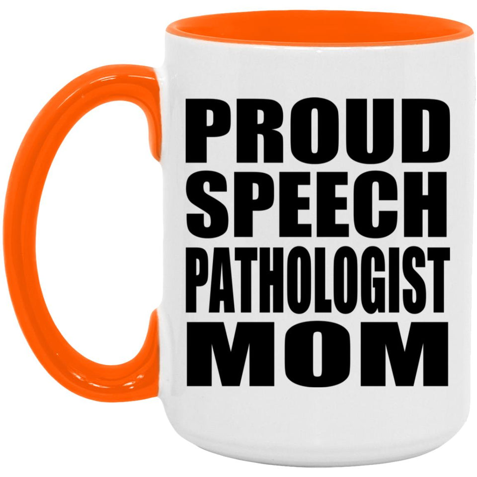 Proud Speech Pathologist Mom - 15oz Accent Mug Orange