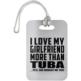 I Love My Girlfriend More Than Tuba - Luggage Bag Tag