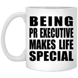 Being PR Executive Makes Life Special - 11oz Coffee Mug