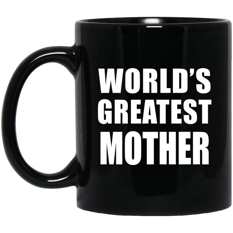 World's Greatest Mother - 11 Oz Coffee Mug Black