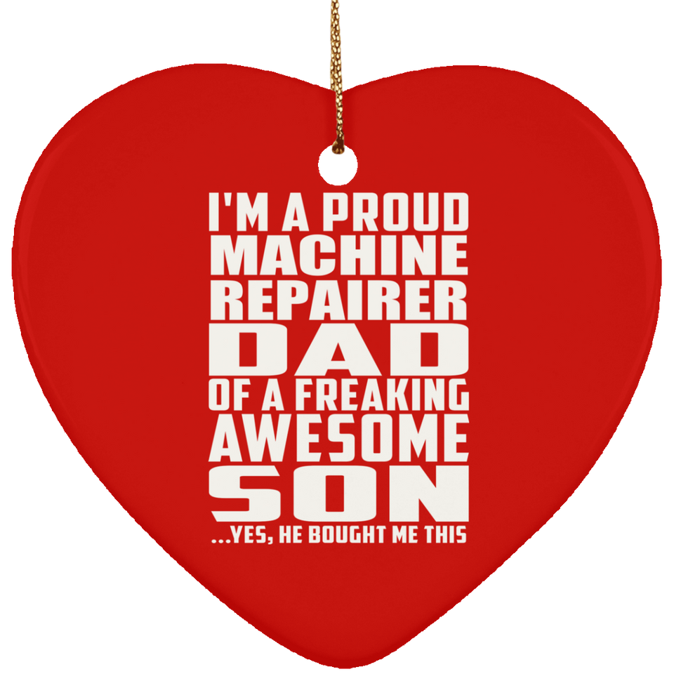 Proud Machine Repairer Dad Of Awesome Son - Heart Ornament