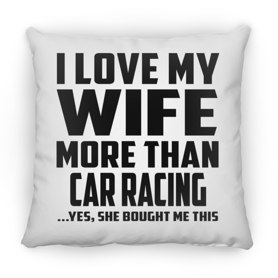 I Love My Wife More Than Car Racing - Throw Pillow