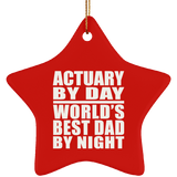 Actuary By Day World's Best Dad By Night - Star Ornament