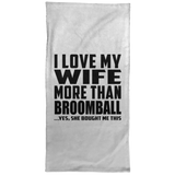 I Love My Wife More Than Broomball - Hand Towel