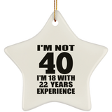 40th Birthday I'm Not 40 I'm 18 With 22 Years Experience - Star Ornament