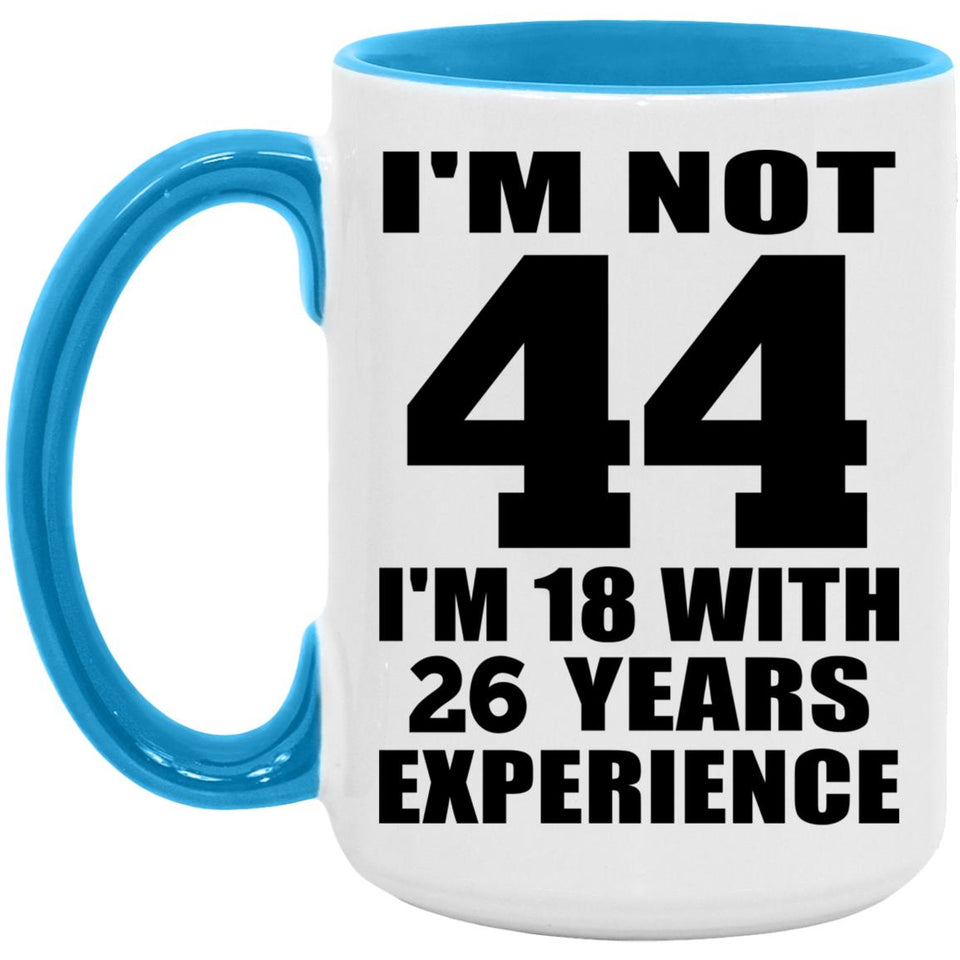 44th Birthday I'm Not 44 I'm 18 With 26 Years Experience - 15oz Accent Mug Blue