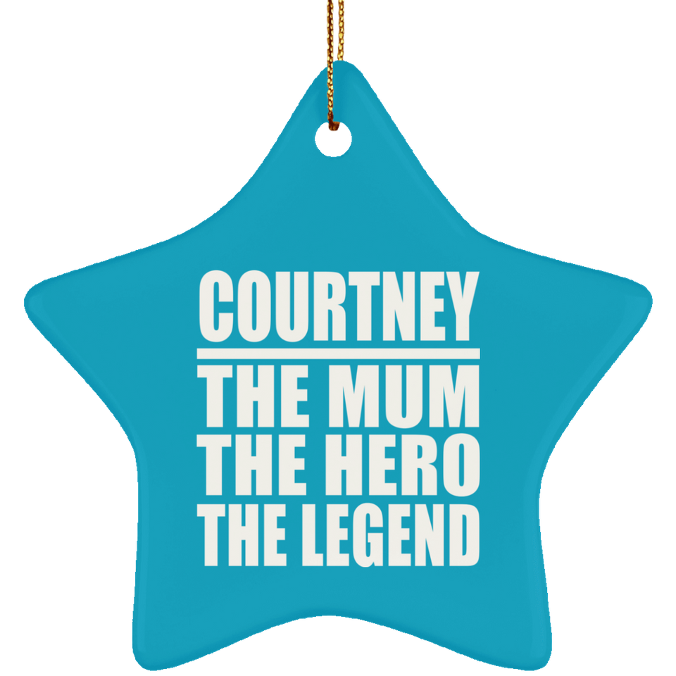 Courtney The Mum The Hero The Legend - Star Ornament