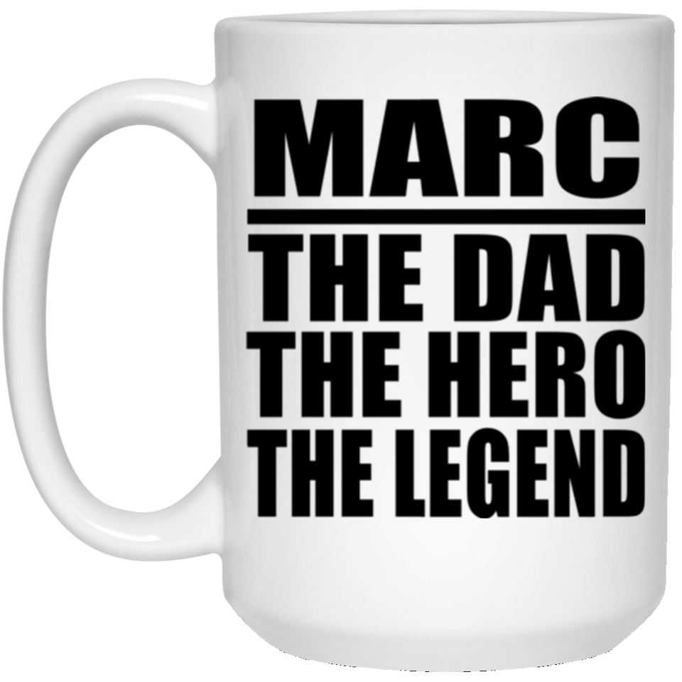 Marc The Dad The Hero The Legend - 15 Oz Coffee Mug