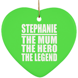 Stephanie The Mum The Hero The Legend - Heart Ornament