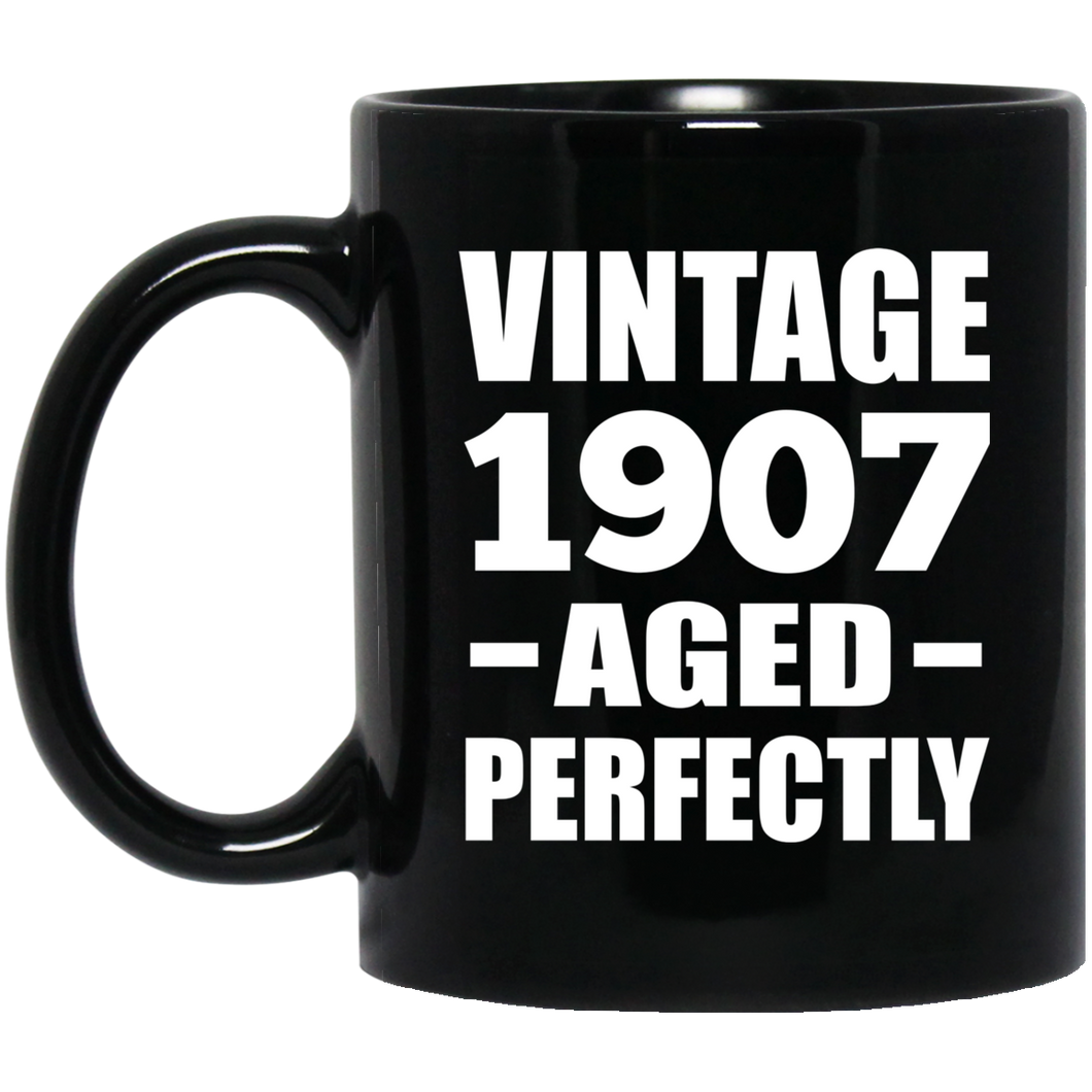 117th Birthday Vintage 1907 Aged Perfectly - 11oz Coffee Mug Black
