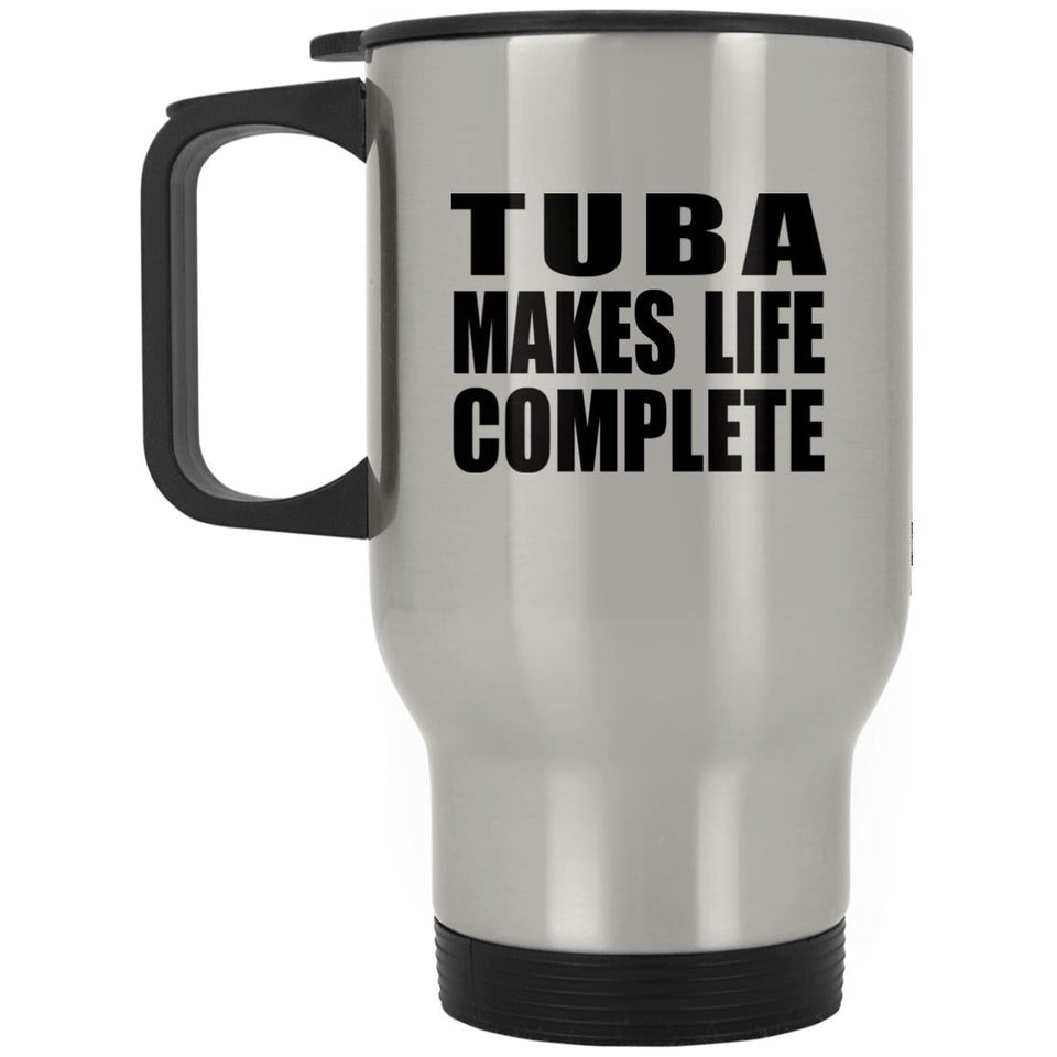 Tuba Makes Life Complete - Travel Mug Silver