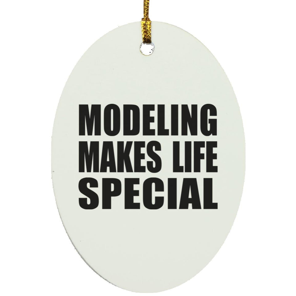 Modeling Makes Life Special - Oval Ornament