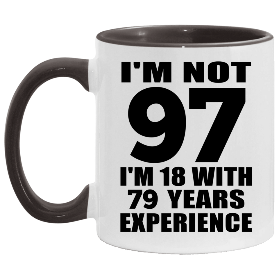 97th Birthday I'm Not 97 I'm 18 With 79 Years Experience - 11oz Accent Mug Black