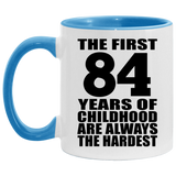 84th Birthday First 84 Years of Childhood Are The Hardest - 11oz Accent Mug Blue