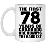 78th Birthday First 78 Years of Childhood Are The Hardest - 11oz Coffee Mug
