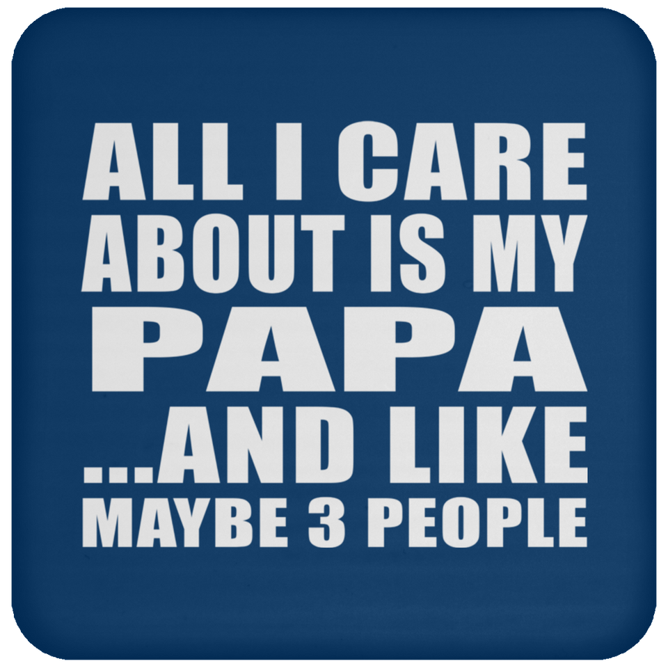 All I Care About Is My Papa - Drink Coaster