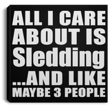 All I Care About Is Sledding - Canvas Square