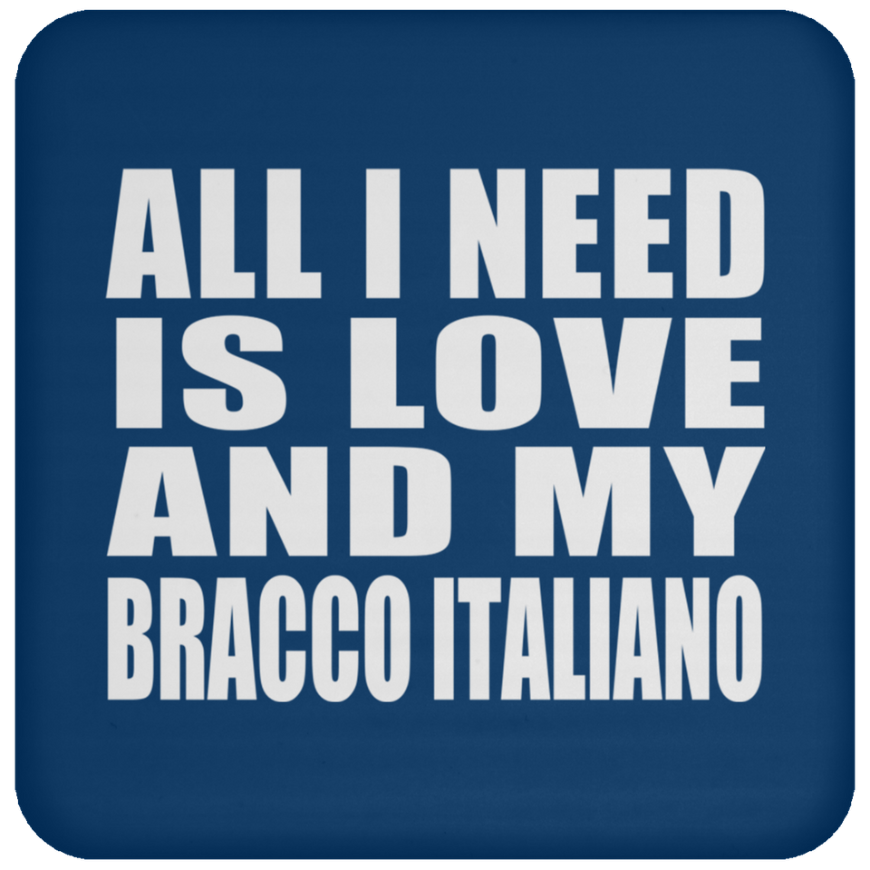 All I Need Is Love And My Bracco Italiano - Drink Coaster