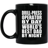 Drill-Press Operator By Day World's Best Dad By Night - 11 Oz Coffee Mug Black
