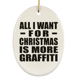 All I Want For Christmas Is More Graffiti - Oval Ornament