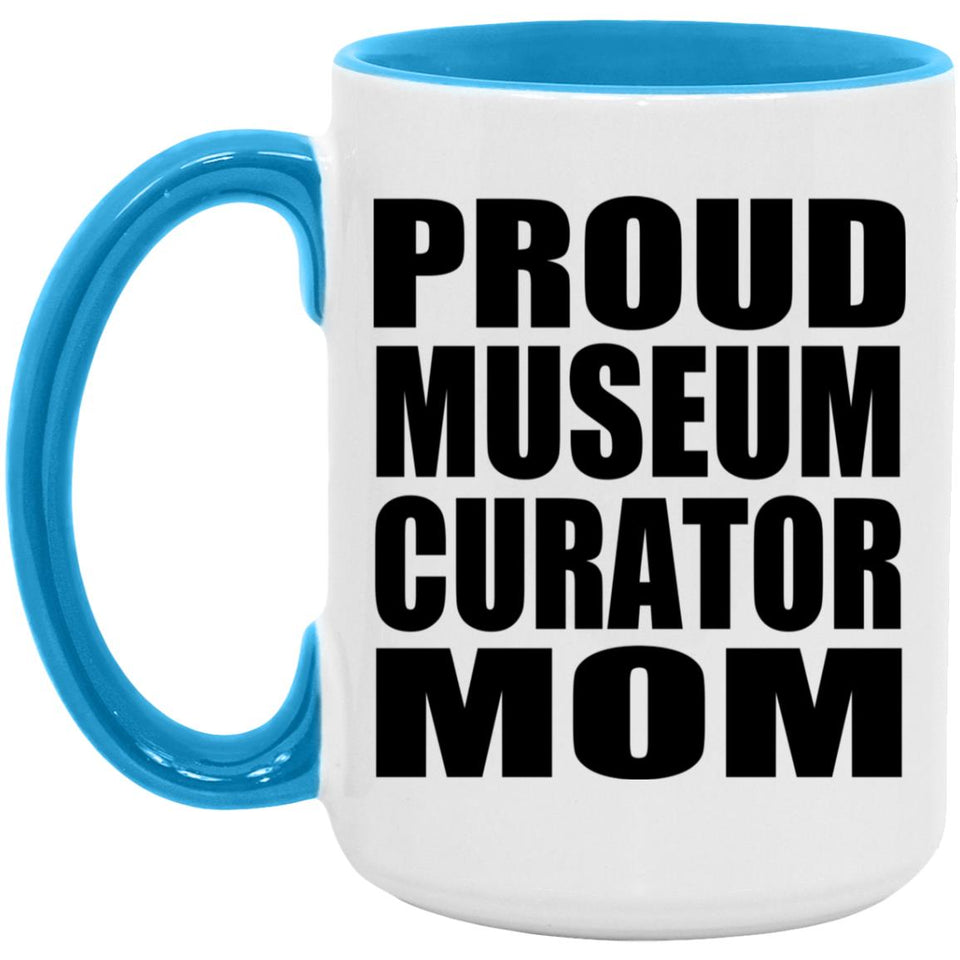 Proud Museum Curator Mom - 15oz Accent Mug Blue