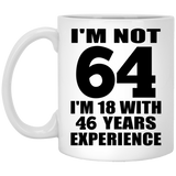 64th Birthday I'm Not 64 I'm 18 With 46 Years Experience - 11oz Coffee Mug