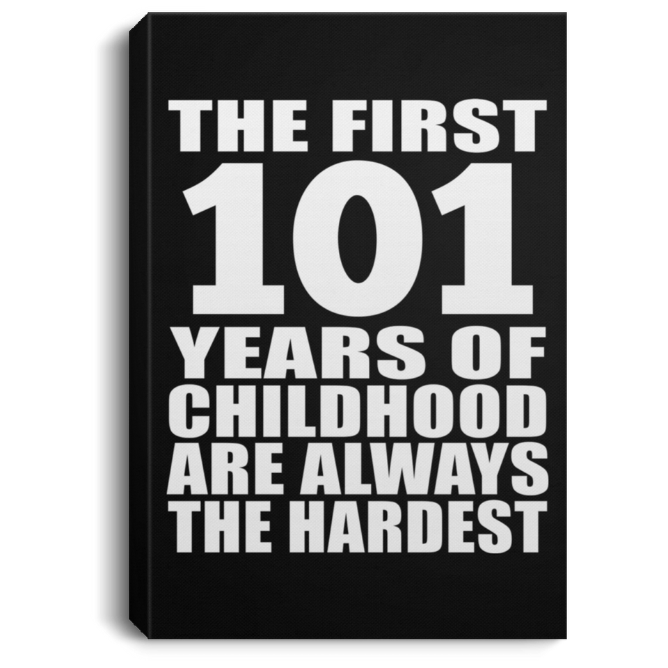 101st Birthday First 101 Years of Childhood Are The Hardest - Canvas Portrait