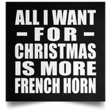 All I Want For Christmas Is More French Horn - Poster Square