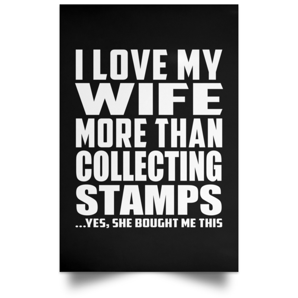 I Love My Wife More Than Collecting Stamps - Poster Portrait