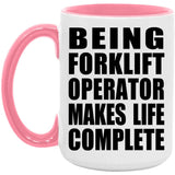 Being Forklift Operator Makes Life Complete - 15oz Accent Mug Pink