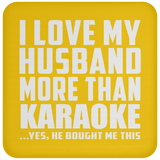I Love My Husband More Than Karaoke - Drink Coaster