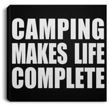 Camping Makes Life Complete - Canvas Square