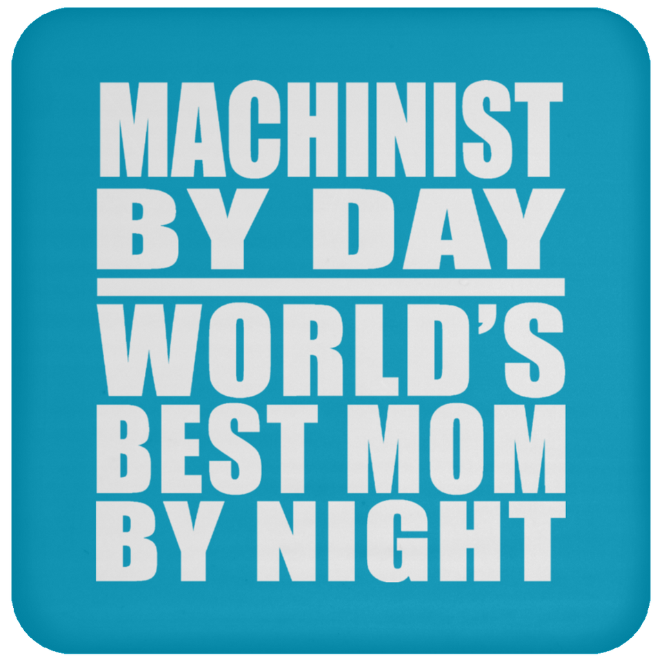 Machinist By Day World's Best Mom By Night - Drink Coaster