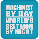 Machinist By Day World's Best Mom By Night - Drink Coaster